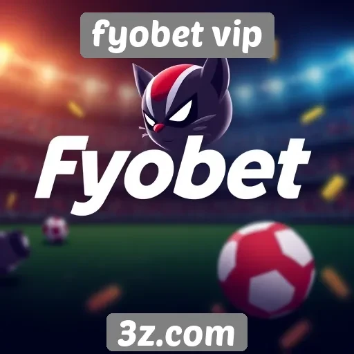 Como o fyobet vip se destaca no mercado de apostas